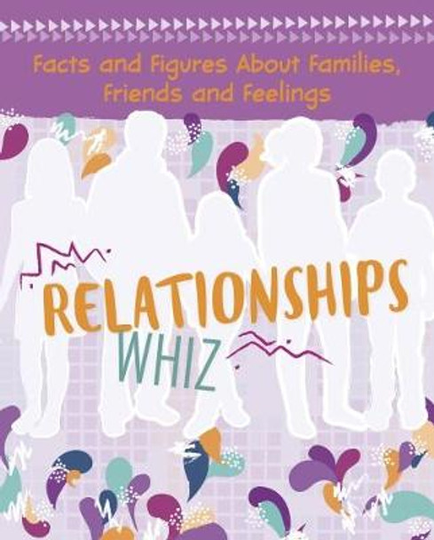 Relationships Whiz: Facts and Figures About Families, Friends and Feelings by Elizabeth Raum 9781474748117