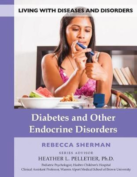 Diabetes and Other Endocrine Disorders by Rebecca Sherman 9781422237564