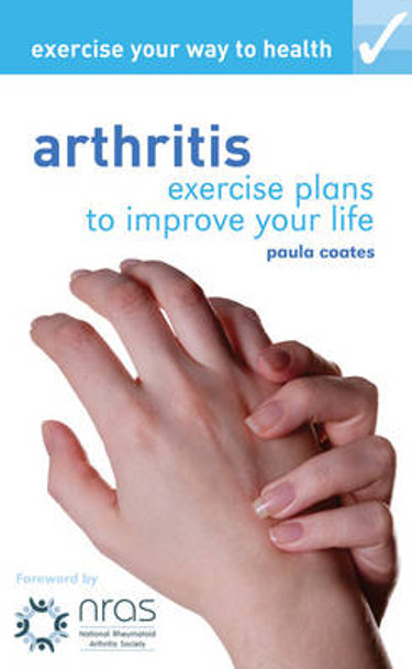 Exercise Your Way to Health: Arthritis by Paula Coates 9781408107027