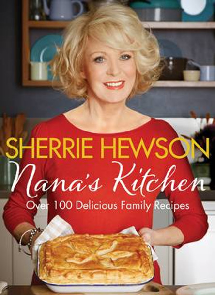 Nana's Kitchen: Over 100 Delicious Family Recipes by Sherrie Hewson 9781447247739