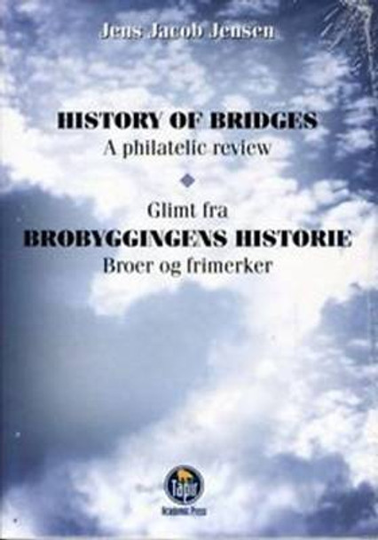 History of Bridges: A Philatelic Review: v. 4 by Jens Jacob Jenson 9788251916929