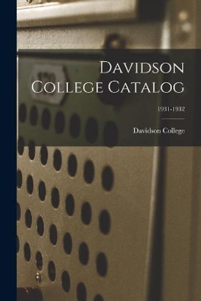 Davidson College Catalog; 1931-1932 by Davidson College 9781015041585