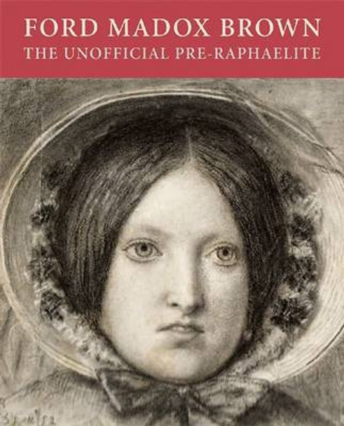 Ford Maddox Brown: the Unofficial Pre-raphaelite by Angela Thirlwell 9781904832560