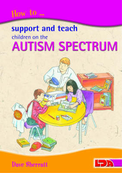 How to Support and Teach Children on the Autism Spectrum by Dave Sherratt 9781855033900