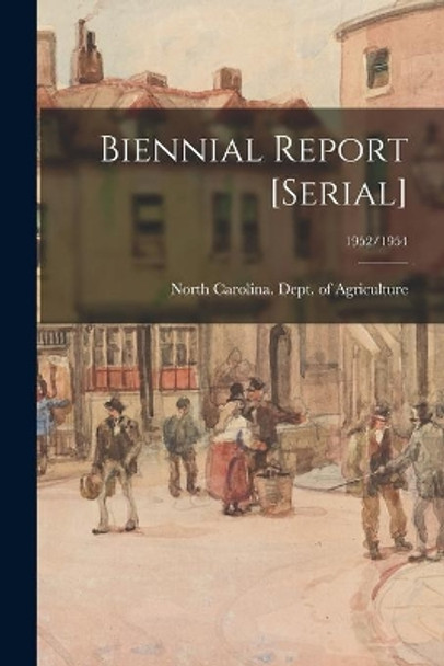 Biennial Report [serial]; 1952/1954 by North Carolina Dept of Agriculture 9781015056626