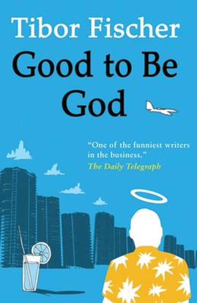 Good to be God by Tibor Fischer 9781846880841