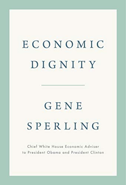 Economic Dignity by Gene Sperling 9781984879875