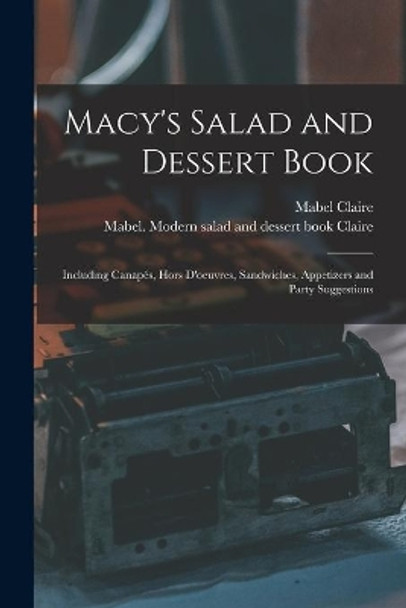 Macy's Salad and Dessert Book: Including Canapés, Hors D'oeuvres, Sandwiches, Appetizers and Party Suggestions by Mabel Claire 9781015073722