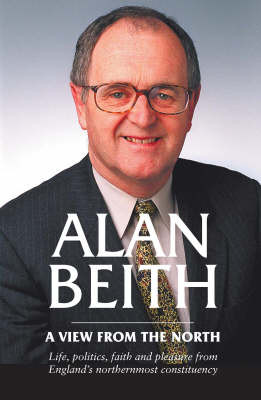 Alan Beith: A View from the North by Sir Alan Beith 9781904794271