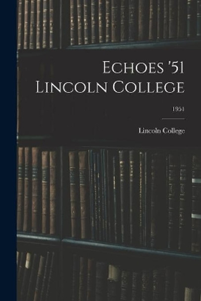 Echoes '51 Lincoln College; 1951 by Lincoln College 9781015104556