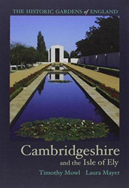 Historic Gardens of Cambridgeshire: and the Isle of Ely by Tim Mowl 9781908326324