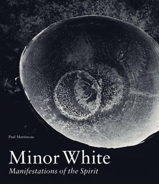 Minor White - Manifestations of the Spirit by Paul Martineau 9781606063224