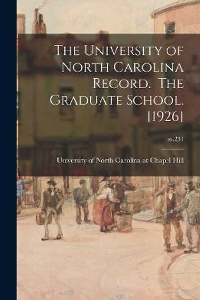 The University of North Carolina Record. The Graduate School. [1926]; no.231 by University of North Carolina at Chape 9781015187993