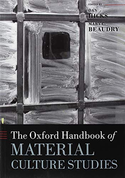 The Oxford Handbook of Material Culture Studies by Dan Hicks 9780198822554