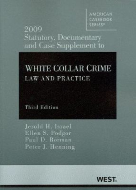 2009 Statutory, Documentary and Case Supplement to White Collar Crime: Law and Practice by Jerold H. Israel 9780314911445