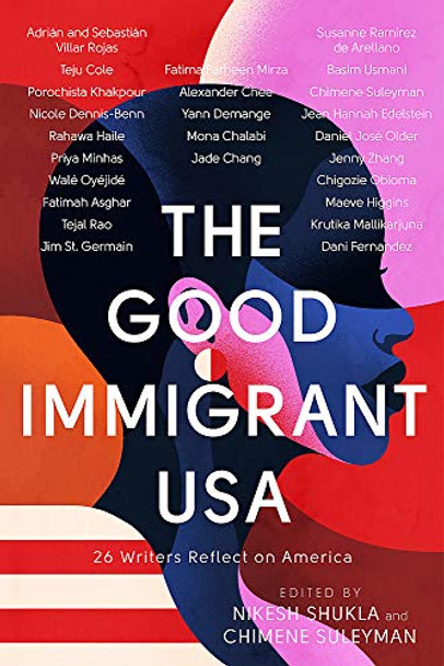 The Good Immigrant USA: 26 Writers Reflect on America by Nikesh Shukla 9780349700366