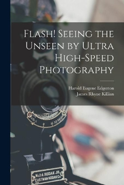 Flash! Seeing the Unseen by Ultra High-speed Photography by Harold Eugene 1903-1990 Edgerton 9781015196834