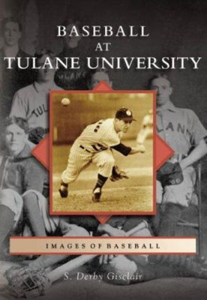 Baseball at Tulane University by S Derby Gisclair 9780738542089