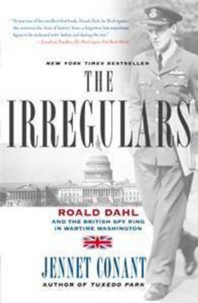 The Irregulars: Roald Dahl and the British Spy Ring in Wartime Washington by Jennet Conant 9780743294591