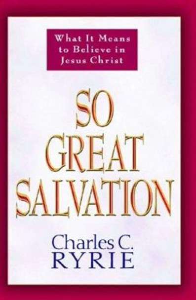 So Great Salvation by Charles C. Ryrie 9780802478184