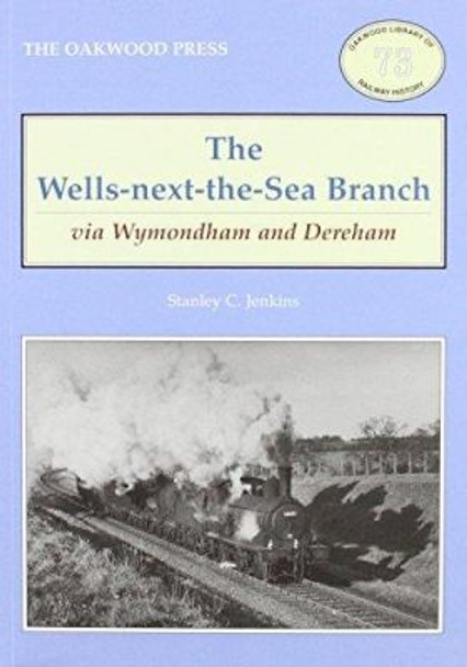 The Wells-Next-the-Sea Branch via Wymondham and Dereham by Stanley C. Jenkins 9780853617129