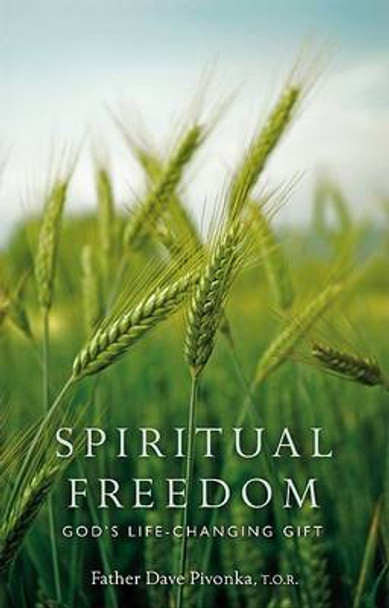 Spiritual Freedom: God's Life-Changing Gift by Father Dave Pivonka 9780867168600