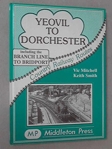 Yeovil to Dorchester by Vic Mitchell 9780906520765