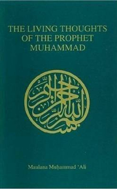 Living Thoughts of the Prophet Muhammad by Maulana Muhammad Ali 9780913321195