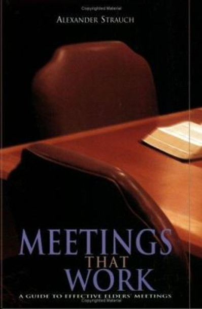 Meetings That Work: A Guide to Effective Elders' Meetings by Alexander Strauch 9780936083179