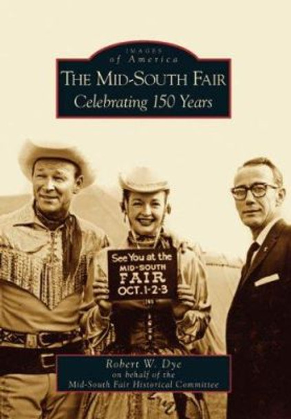 The Mid-South Fair: Celebrating 150 Years by Robert W Dye 9780738542782