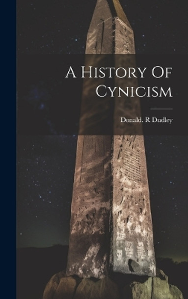 A History Of Cynicism by Donald R Dudley 9781022889316