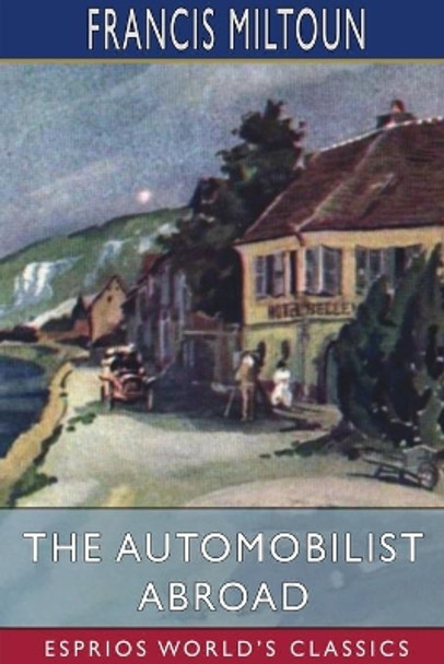 The Automobilist Abroad (Esprios Classics) by Francis Miltoun 9781034086413