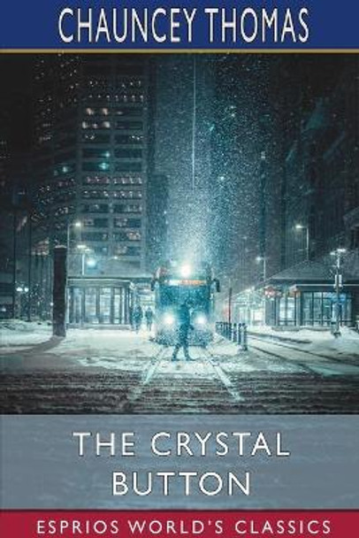 The Crystal Button (Esprios Classics) by Chauncey Thomas 9781034470007