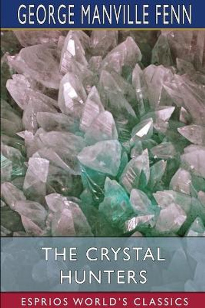 The Crystal Hunters (Esprios Classics) by George Manville Fenn 9781034500896