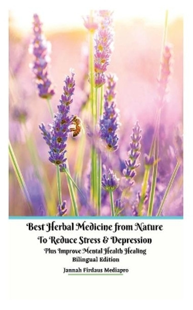 Best Herbal Medicine from Nature to Reduce Stress and Depression plus Improve Mental Health Healing Bilingual Edition by Jannah Firdaus Mediapro 9781034879862