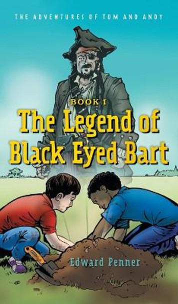 The Legend of Black Eyed Bart: The Adventures of Tom and Andy by Edward Penner 9781039129405