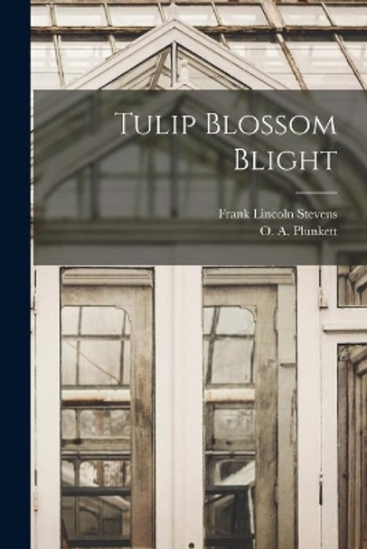 Tulip Blossom Blight by Frank Lincoln 1871-1934 Stevens 9781015304277