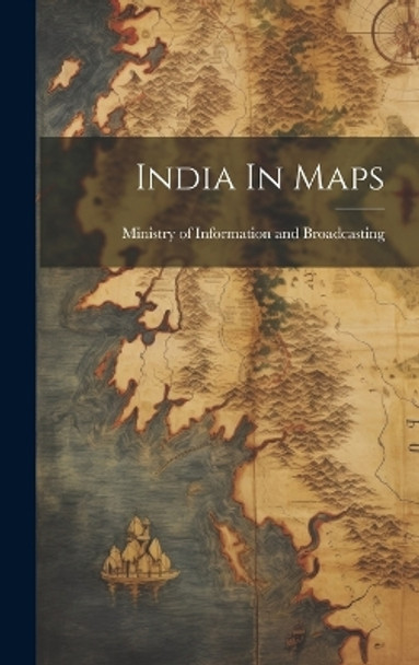 India In Maps by Ministry of Information and Broadcast 9781019354407