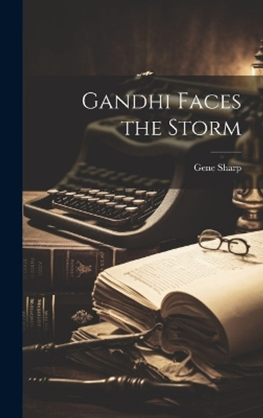 Gandhi Faces the Storm by Gene Sharp 9781019355862