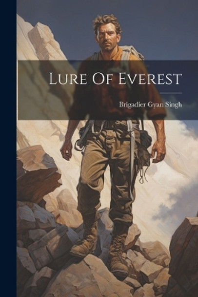 Lure Of Everest by Brigadier Gyan Singh 9781022893009