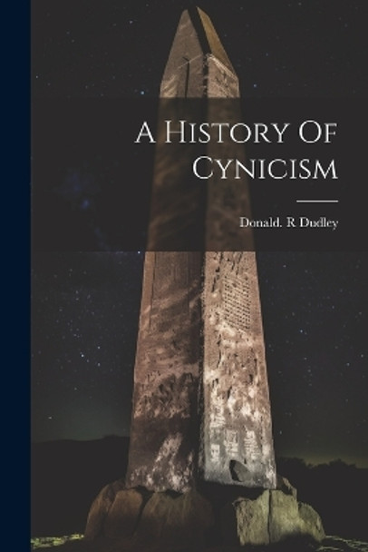 A History Of Cynicism by Donald R Dudley 9781022895669