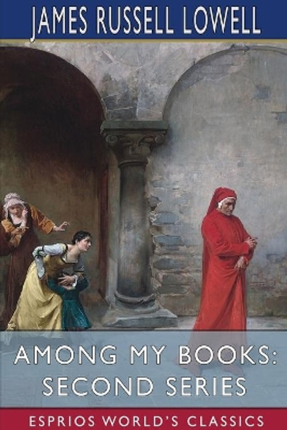 Among My Books: Second Series (Esprios Classics) by James Russell Lowell 9781034446712