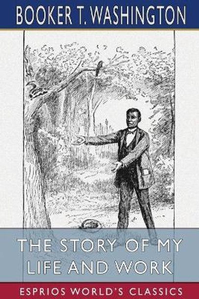 The Story of My Life and Work (Esprios Classics) by Booker T Washington 9781034750383