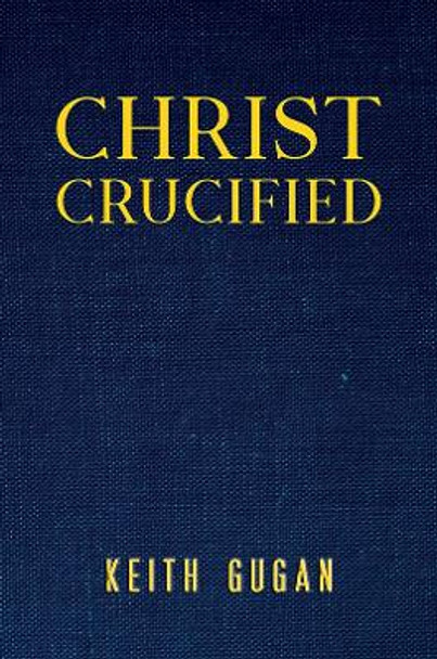 Christ Crucified by Keith Gugan 9781035839933