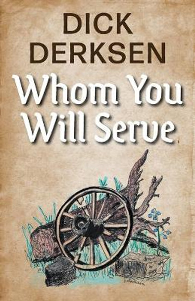 Whom You Will Serve by Dick Derksen 9781039119550