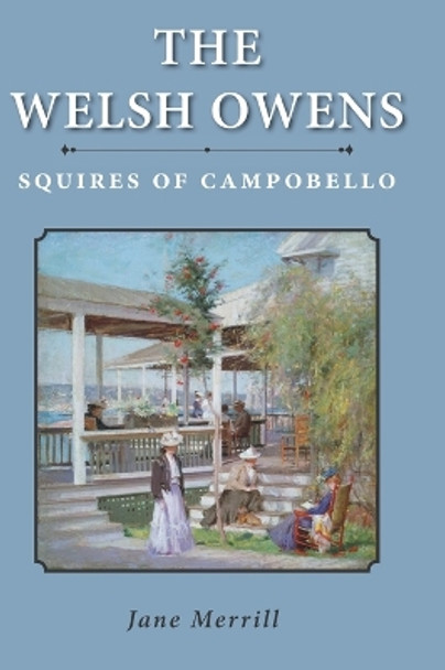 The Welsh Owens: Squires of Campobello by Jane Merrill 9781039143210