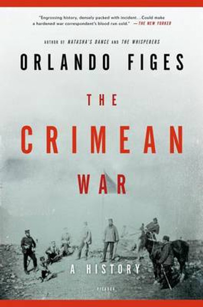 The Crimean War: A History by Fellow Orlando Figes 9781250002525