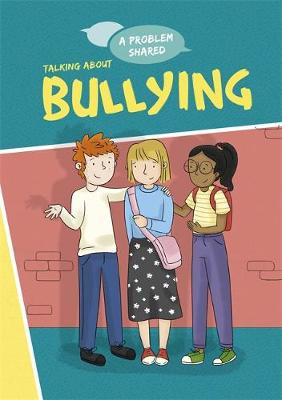 A Problem Shared: Talking About Bullying Louise Spilsbury 9781445171265