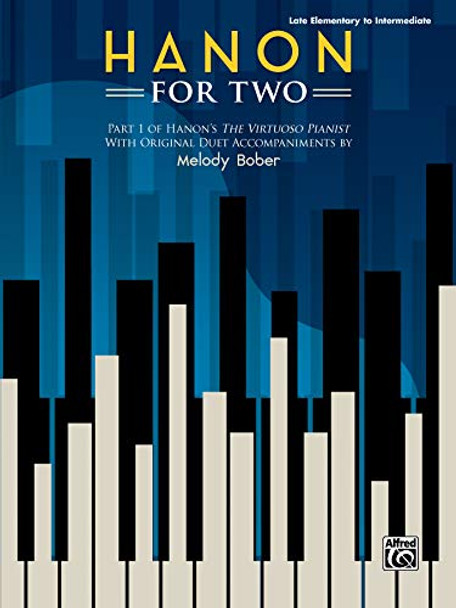 Hanon for Two: Part 1 of Hanon's the Virtuoso Pianist with Original Duet Accompaniments by Melody Bober by Charles-Louis Hanon 9781470639501