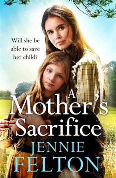 A Mother's Sacrifice by Jennie Felton 9781472256478